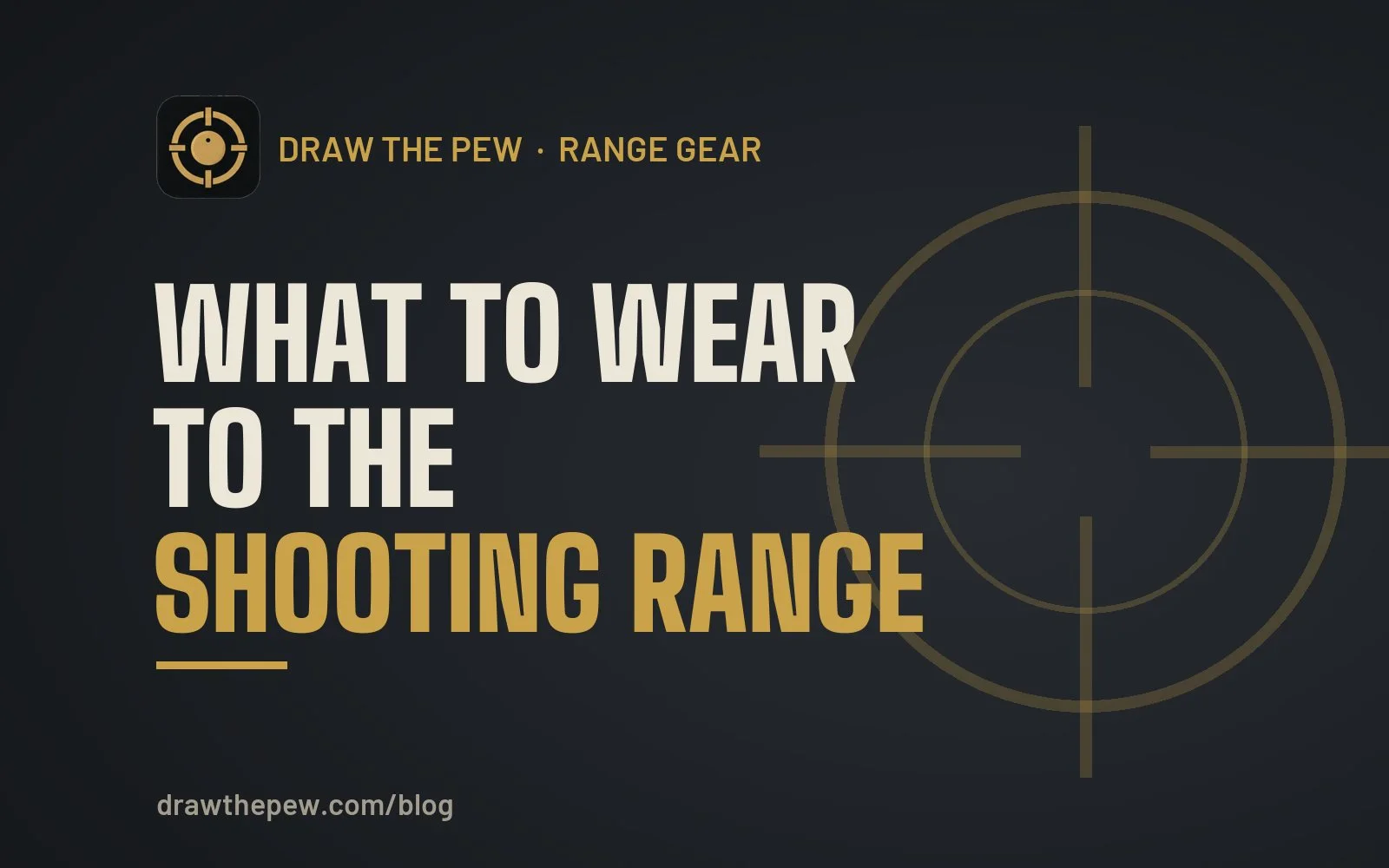 What to Wear to the Shooting Range: A Practical Guide